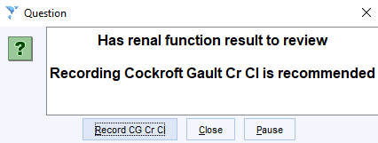 Question 
Has renal function result to review 
Recording Cockroft Gault Cr Cl is recommended 
decord CG cr 