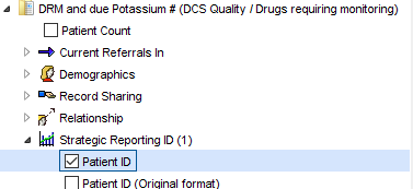 DRM and due Potassium # (DCS Quality Drugs requiring montoring) 
Patient Count 
Current Referrals In 
Demographics 
Record Sharing 
Relationship 
Strategic Reporting ID (I) 
Z] Patient ID 
Patient ID (Oriainal format) 