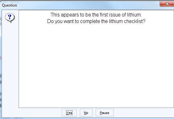 Question 
This appears to be the first issue of lithium 
Do you want to complete the lithium checklist? 