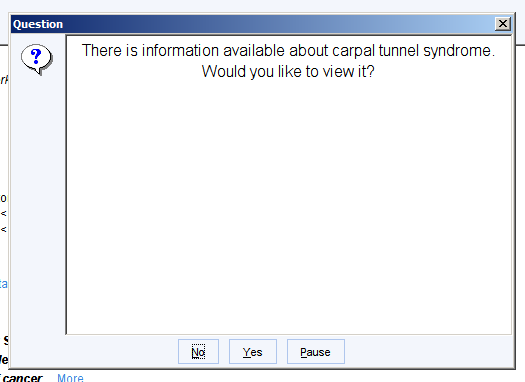 Question 
There is information available about carpal tunnel syndrome 
Would you like to view it? 
Pause 