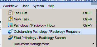 Workflow User 
Task List 
New Tasle 
System 
Help 
ctrl*T 
ctrl+K 
ctrl*Y 
Pathology Radiology Inbox 
Outstanding Pathology Radiology Requests 
Filed Pathology Radiology Search 
Document Management 