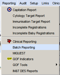 Machine generated alternative text:
Reporting Audt Setup Links 
@ Captation Repon 
Cytology Target Repon 
Immunisation Target Repon 
Incomplete Registrations 
Clinici 
Incomplete Baby Registrations 
* Clinical Reporting 
Satch Reporting 
MIQUEST 
OOF Indicators 
OOF Tools 
IM8T DES Reports 